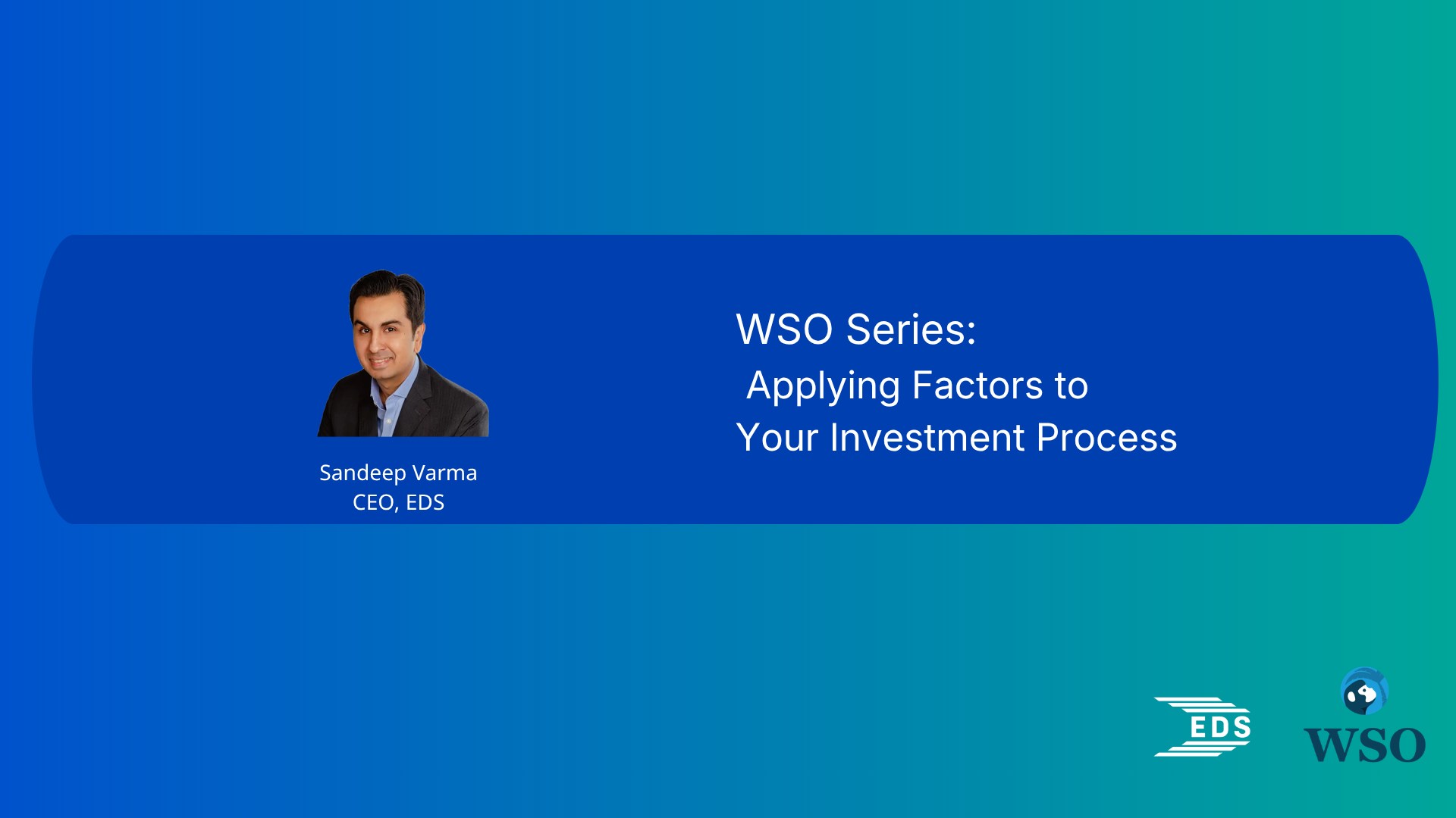 Promotional banner for the WSO Series featuring Sandeep Varma, CEO of EDS, with the title 'WSO Series: Applying Factors to Your Investment Process'.